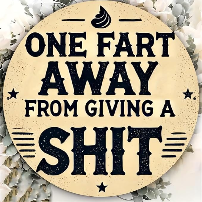 Rustic Metal Sign "One Fart Away from Giving a Shit" 7.8x7.8 inches, Iron Humorous Wall Art, Vintage Style, Indoor/Outdoor Decor for Home, Farmhouse, Bar, Shop, Restaurant, Garden