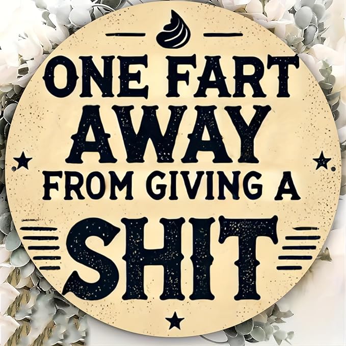 Rustic Metal Sign "One Fart Away from Giving a Shit" 7.8x7.8 inches, Iron Humorous Wall Art, Vintage Style, Indoor/Outdoor Decor for Home, Farmhouse, Bar, Shop, Restaurant, Garden